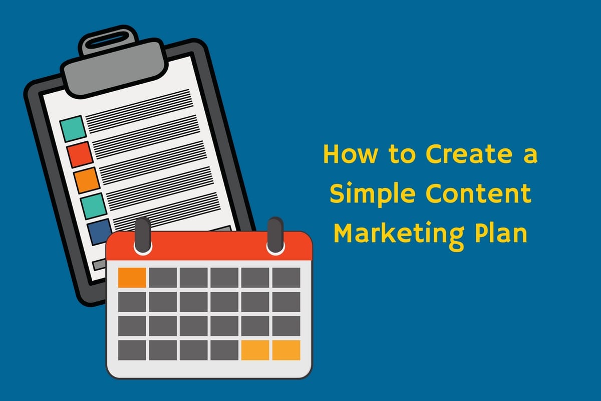 How To Create A Simple Content Marketing Plan Marketing Dish